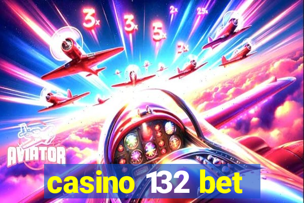 casino 132 bet